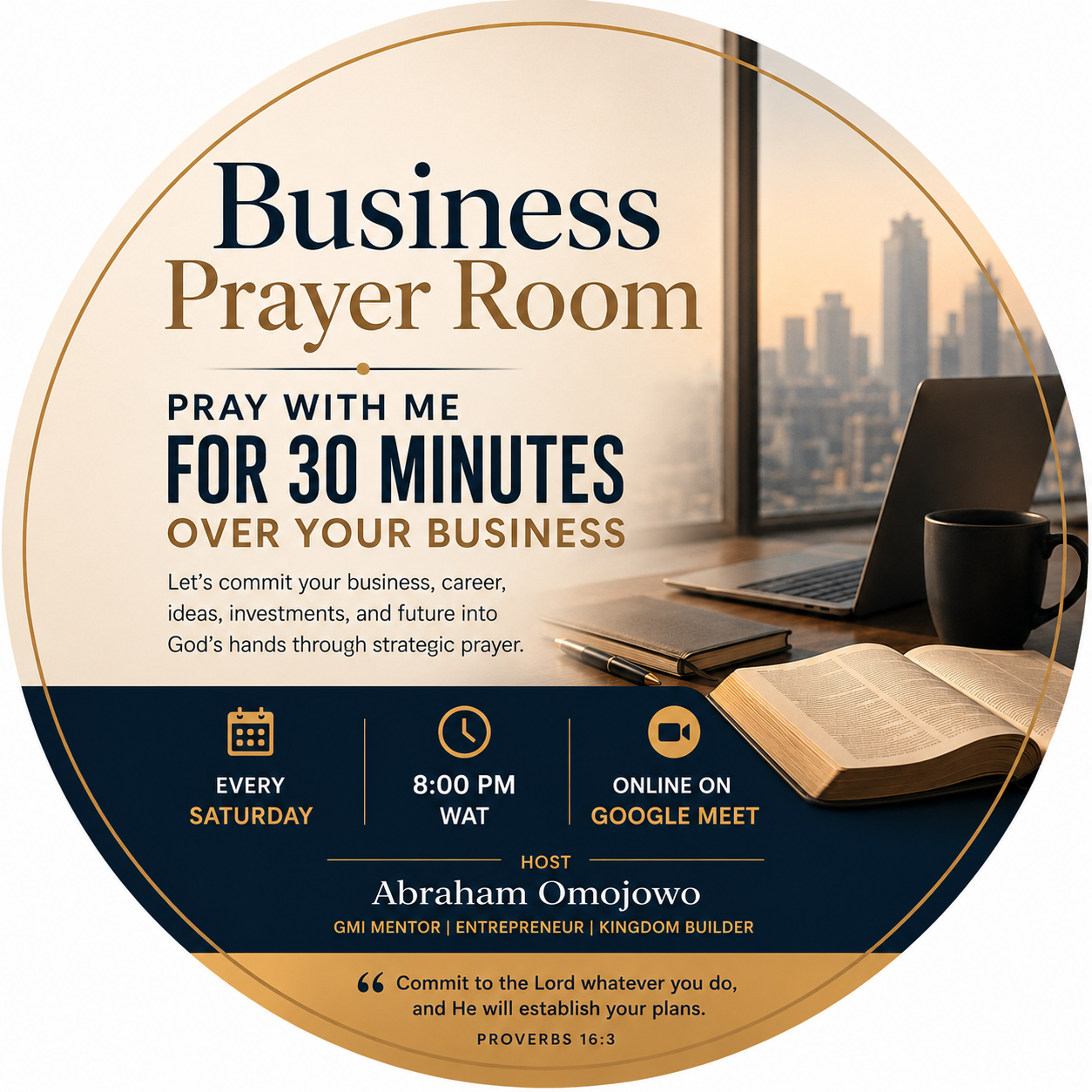 Business Prayer Room, Pray With Me For Thirty Minutes Over Your Business, Every Saturday at Eight in the Evening West Africa Time, Online on Google Meet, Hosted by Abraham Omojowo