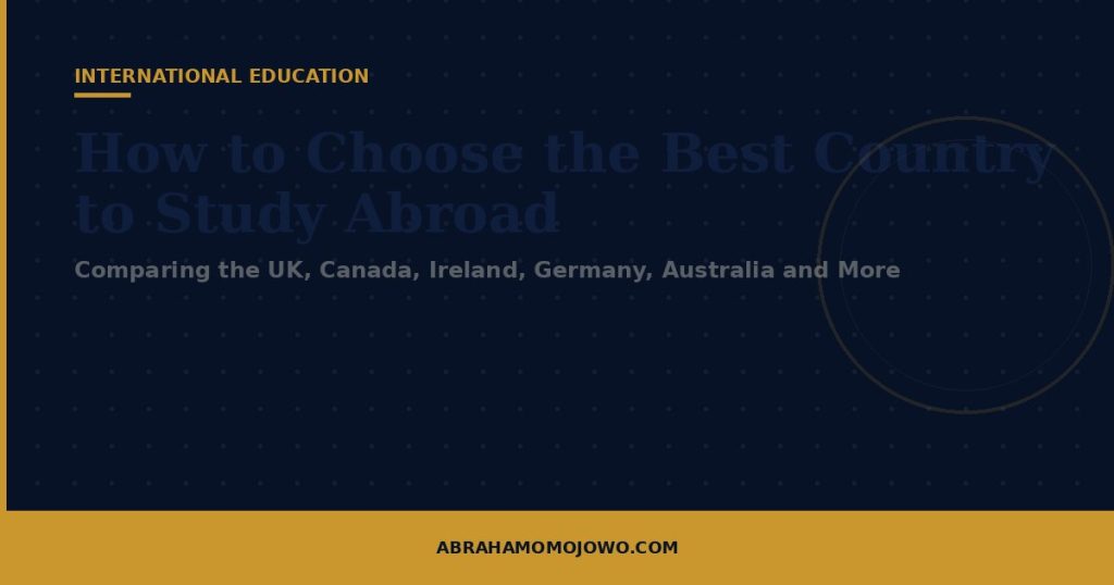 How to Choose the Best Country to Study Abroad: Comparing the United Kingdom, Canada, Ireland, Malta, Poland, Germany, Australia, and More